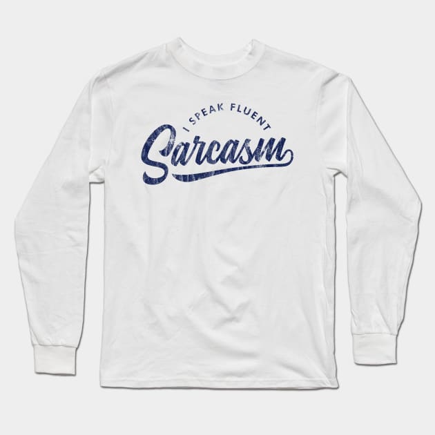 I Speak Fluent Sarcasm V2 Long Sleeve T-Shirt by Sachpica